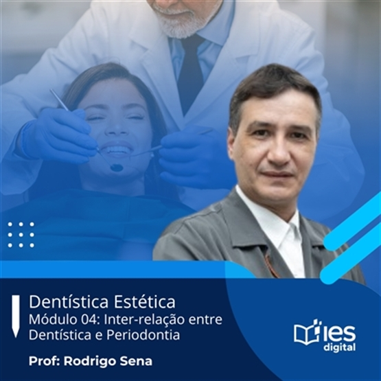 Curso Dentística Estética: Módulo 4 - Inter-relação Dentística e Periodontia / Professor Rodrigo Sena