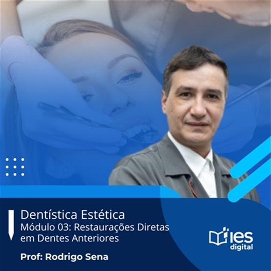 Curso Dentística Estética: Módulo 03 - Restaurações Diretas em Dentes Anteriores / Professor Rodrigo Sena