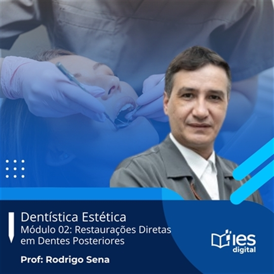 Curso Dentística Estética: Módulo 02 - Restaurações Diretas em Dentes Posteriores / Professor Rodrigo Sena