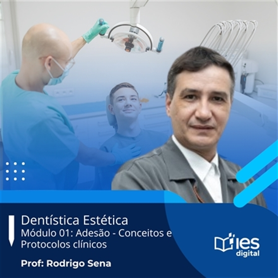 Curso Dentística Estética: Módulo 01 - Adesão: Conceitos e Protocolos clínicos / Professor Rodrigo Sena