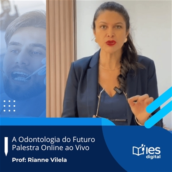 PALESTRA: A Odontologia do Futuro / Prof. Rianne Vilela