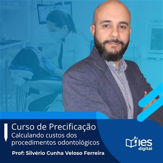 Curso Precificação: como calcular os custos dos procedimentos odontológicos / Professor Silvério Cunha Veloso Ferreira